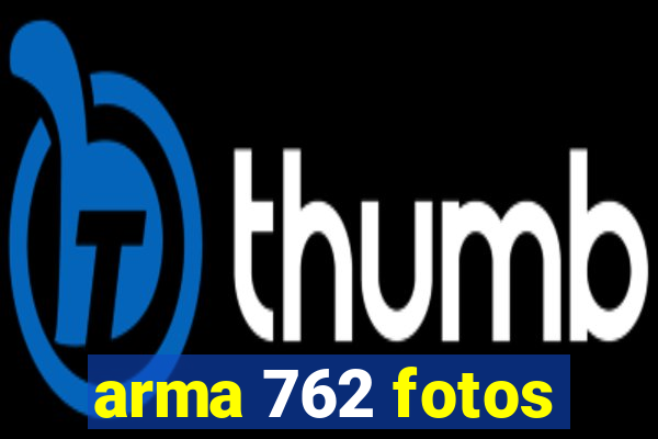 arma 762 fotos